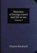 Sketches of foreign travel and life at sea Volume 2