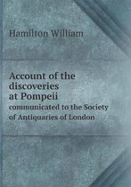 Account of the discoveries at Pompeii communicated to the Society of Antiquaries of London