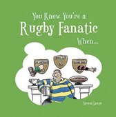 You Know Youre A Rugby Fanatic When