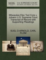 Milwaukee Elec Tool Corp V. Johann U.S. Supreme Court Transcript of Record with Supporting Pleadings