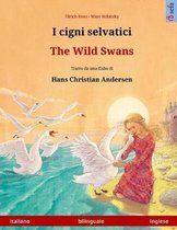 I Cigni Selvatici - The Wild Swans. Libro Per Bambini Bilingue Tratto Da Una Fiaba Di Hans Christian Andersen (Italiano - Inglese)