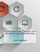 Refrigeration Theory and Applications For Bizzies