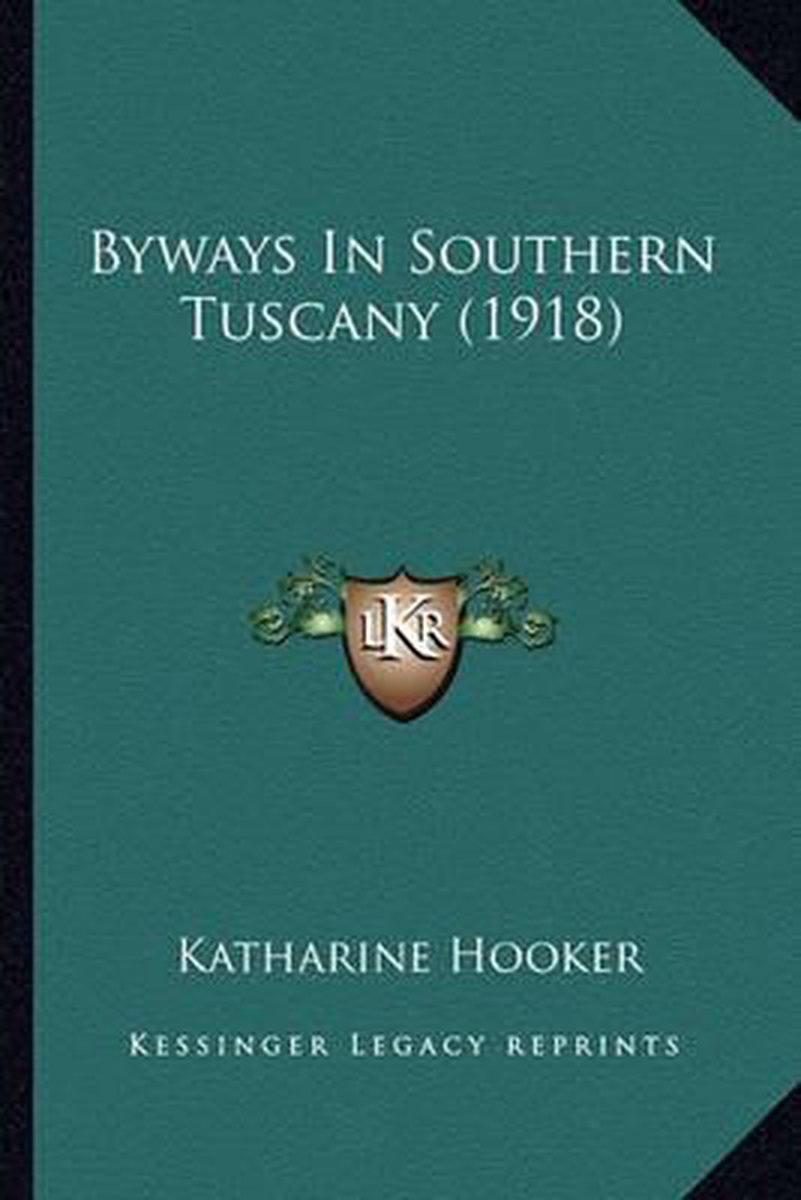 Byways In Southern Tuscany (1918) van Katharine Hooker