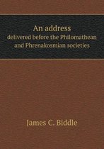 An address delivered before the Philomathean and Phrenakosmian societies