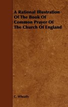 A Rational Illustration Of The Book Of Common Prayer Of The Church Of England