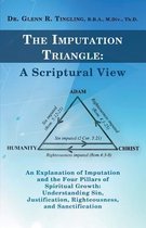 The Imputation Triangle: A Scriptural View: An Explanation of Imputation and the Four Pillars of Spiritual Growth