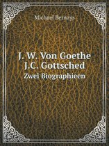 J. W. Von Goethe. J.C. Gottsched Zwei Biographieen