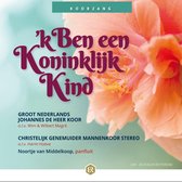 'k Ben een Koninklijk Kind / Groot Nederlands Johannes de Heer koor en Christelijk Genemuider Mannenkoor Stereo