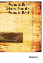 Psalms in Metre Selected from the Psalms of David