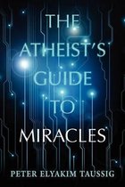 The Atheist's Guide to Miracles