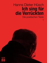 Hanns Dieter Hüsch: Das literarische Werk 1 - Ich sing für die Verrückten