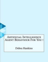 Artificial Intelligence Agent Behaviour For You !