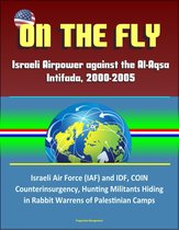 On the Fly: Israeli Airpower against the Al-Aqsa Intifada, 2000-2005 - Israeli Air Force (IAF) and IDF, COIN, Counterinsurgency, Hunting Militants Hiding in Rabbit Warrens of Palestinian Camps