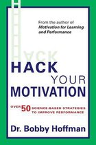 Hack Your Motivation : Over 50 Science-based Strategies to Improve Performance