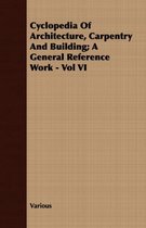 Cyclopedia Of Architecture, Carpentry And Building; A General Reference Work - Vol VI