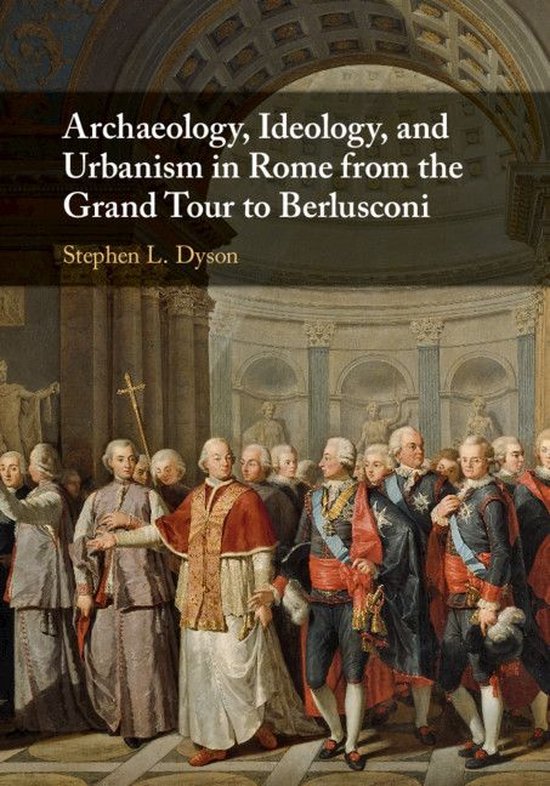 Archaeology, Ideology, and Urbanism in Rome from the Grand T ... - cover