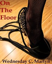 On The Floor: A Tish Adams Erotic Short Story - Episode #2