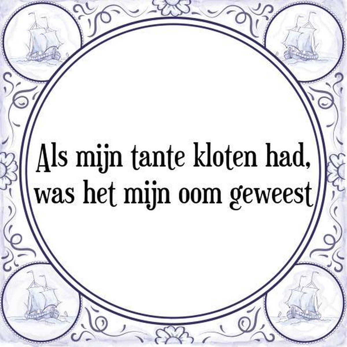 Tegeltje Met Spreuk Tegeltjeswijsheid Als Mijn Tante Kloten Had Was 