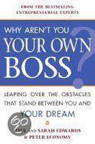 Why Aren't You Your Own Boss?