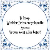 Tegeltje met Spreuk (Tegeltjeswijsheid): Te koop: Winkler Prins encyclopedie Reden: Vrouw weet alles beter! + Kado verpakking & Plakhanger