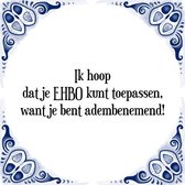 Tegeltje met Spreuk (Tegeltjeswijsheid): Ik hoop dat je EHBO kunt toepassen, want je bent adembenemend! + Kado verpakking & Plakhanger