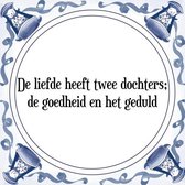 Tegeltje met Spreuk (Tegeltjeswijsheid): De liefde heeft twee dochters; de goedheid en het geduld + Kado verpakking & Plakhanger