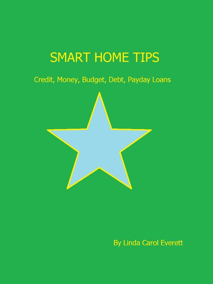Success and Life - Smart Home Tips: Credit, Money, Budget, Debt, Payday Loans - Linda Carol Everett