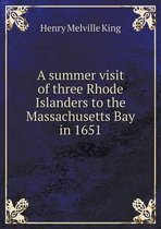 A summer visit of three Rhode Islanders to the Massachusetts Bay in 1651