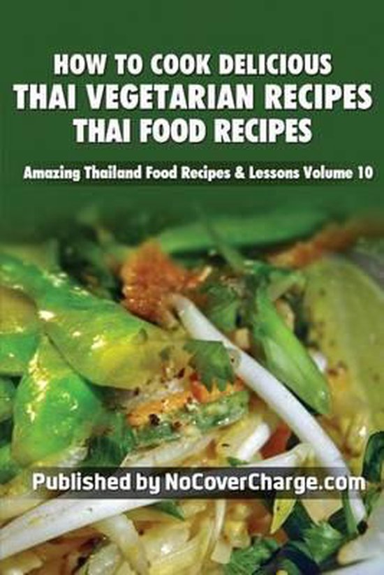 How to Cook Delicious Thai Vegetarian Recipes, Balthazar Moreno