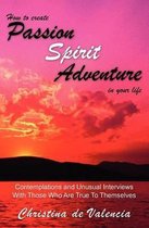 How to Create Passion Spirit Adventure in Your Life