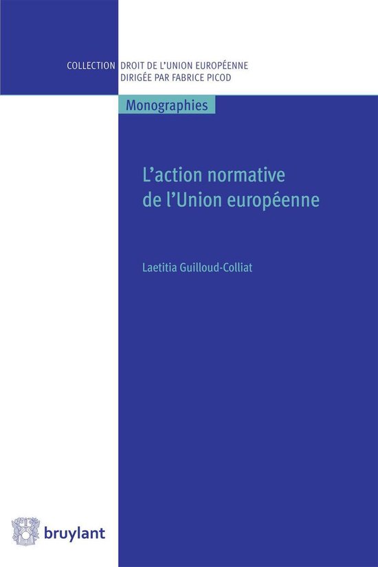 Collection droit de l'Union européenne - Monographies - L'action normative de l'Union européenne