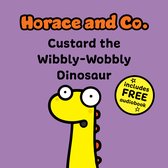 Horace & Co- Horace & Co: Custard the Wibbly Wobbly Dinosaur