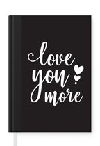 Notitieboek - Schrijfboek - Spreuken - Quotes - Love you more - Notitieboekje klein - A5 formaat - Schrijfblok