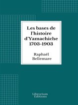 Les bases de l’histoire d’Yamachiche 1703-1903