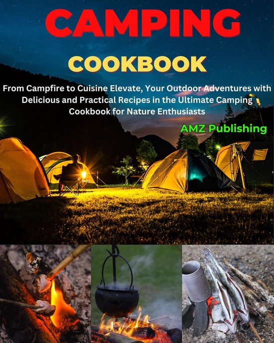 Camping Cookbook From Campfire to Cuisine Elevate, Your Outdoor