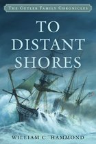 Cutler Family Chronicles- To Distant Shores