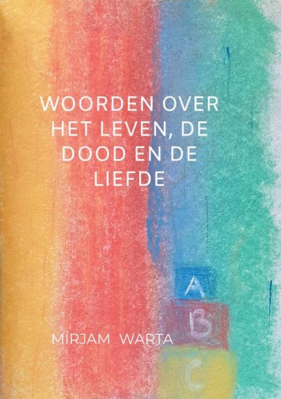 Woorden over het leven, de dood en de liefde, Mirjam Warta 9789464809985 Boeken bol