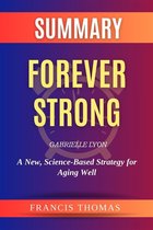The Francis Book Series 1 - Summary Of Forever Strong by Gabrielle Lyon:A New, Science-Based Strategy for Aging Well