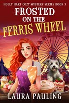 Holly Hart Cozy Mystery 3 - Frosted on the Ferris Wheel