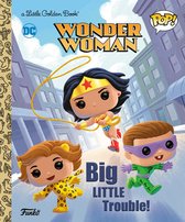 Little Golden Book- Wonder Woman: Big Little Trouble! (Funko Pop!)