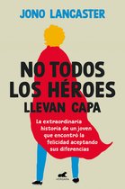 No todos los héroes llevan capa / Not All Heroes Wear Capes: The Incredible Stor y of How One Young Man Found Happiness by Embracing His Differences