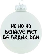Kerstbal - Ho Ho Ho behalve met de drank dan - 8cm - Glas - Glans wit