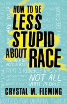 How to Be Less Stupid about Race On Racism, White Supremacy, and the Racial Divide