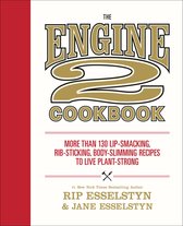 The Engine 2 Cookbook More Than 130 LipSmacking, RibSticking, BodySlimming Recipes to Live PlantStrong