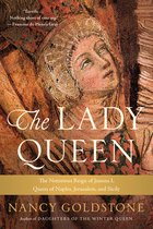 Boekomslag van The Lady Queen, met een schilderij van een vrouw in een medische helm. Tekst: "Terrific... Nothing short of riveting. -Francine du Plessix Gray The LADY QUEEN The Notorious Reign of Joanna I, Queen of Naples, Jerusalem, and Sicily NANCY GOLDSTONE Author of DAUGHTERS OF THE WINTER QUEEN"