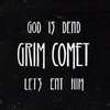 Grim Comet - God Is Dead Let's Eat Him (uk)