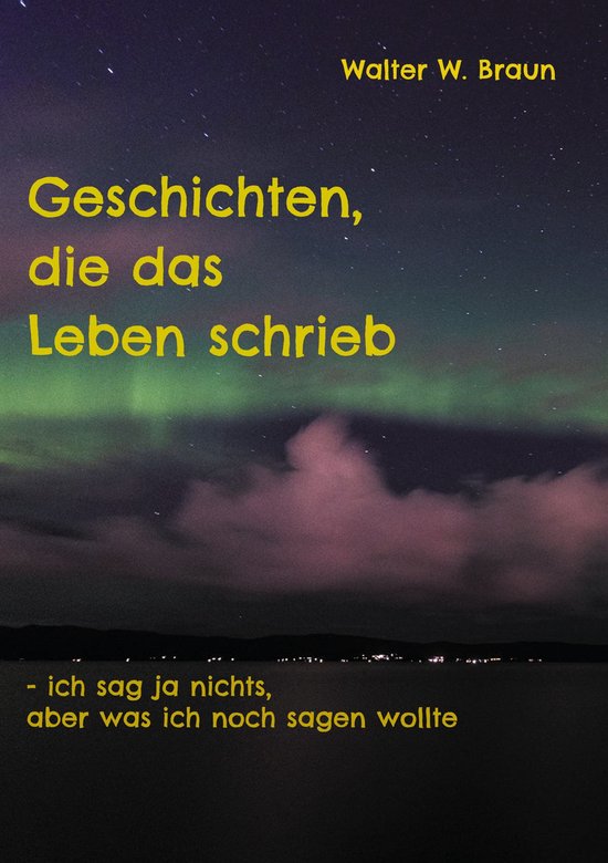 Geschichten, die das Leben schrieb (ebook), Walter W. Braun
