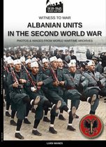 Witness to war 51 - Albanian units in the Second World War