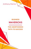 Business Mavericks: The Unorthodox Path to Success