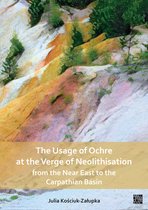 The Usage of Ochre at the Verge of Neolithisation from the Near East to the Carpathian Basin